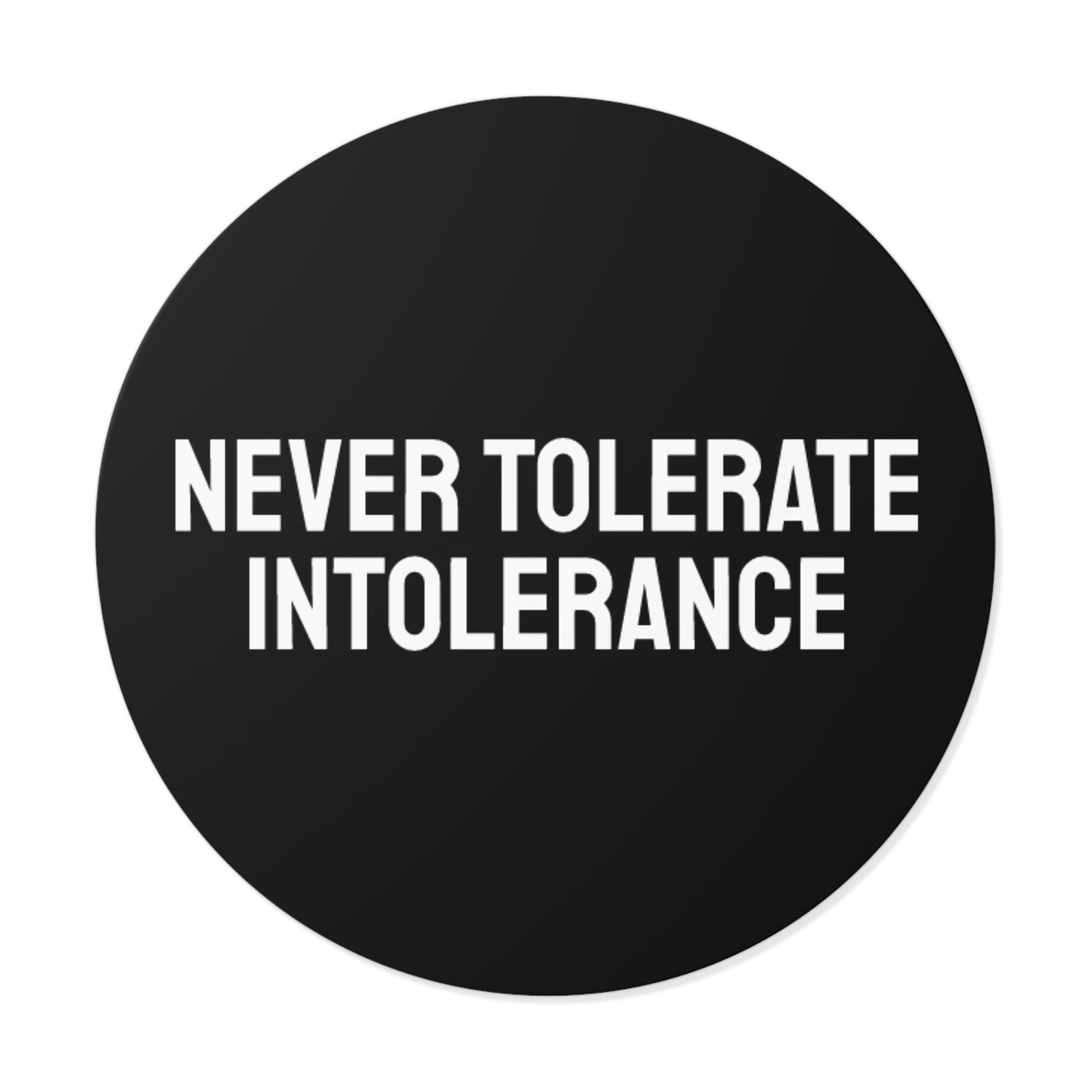 Never Tolerate Intolerance - Round Vinyl Stickers