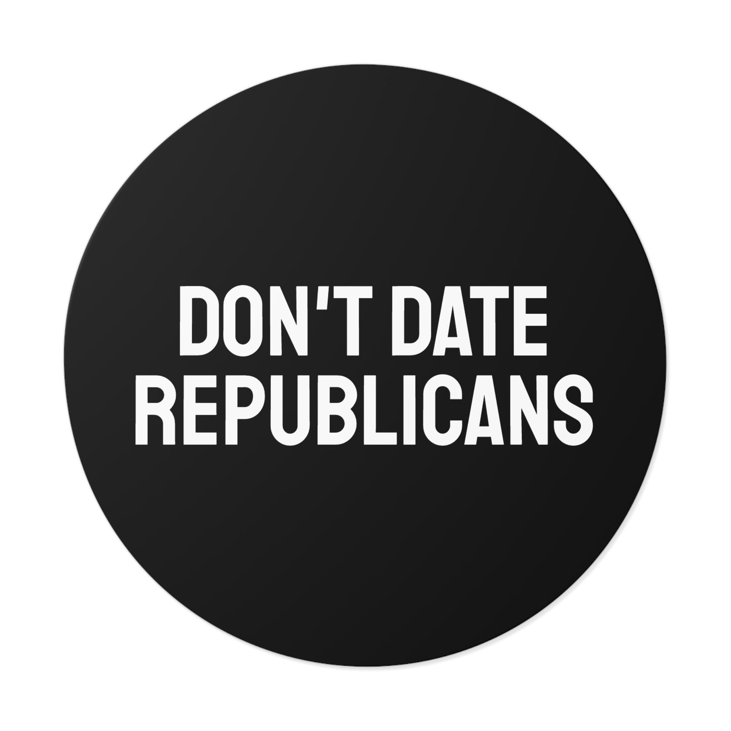 Don't Date Republicans - Round Vinyl Stickers