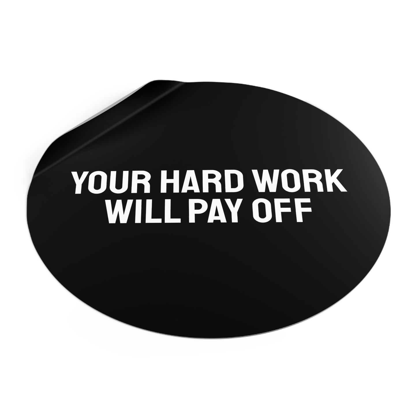Your Hard Work Will Pay - Round Vinyl Stickers
