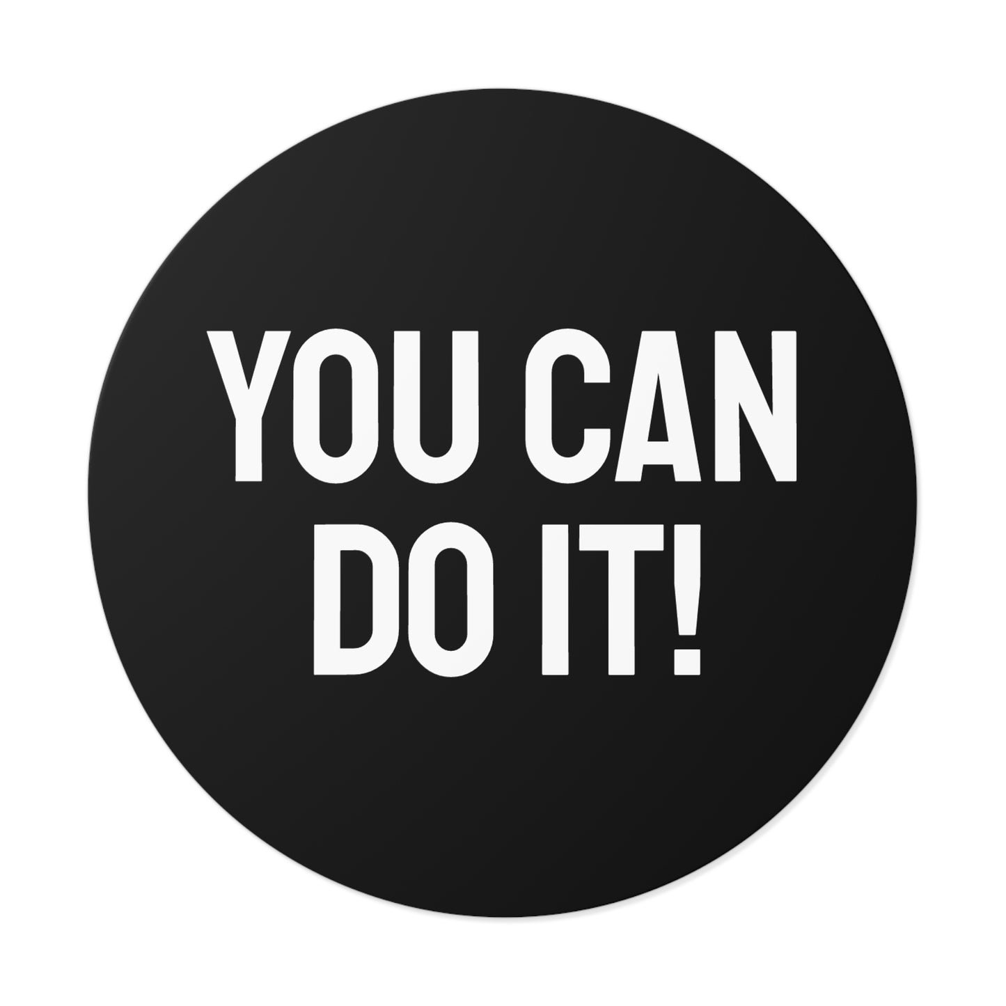 You Can Do It! - Round Vinyl Stickers