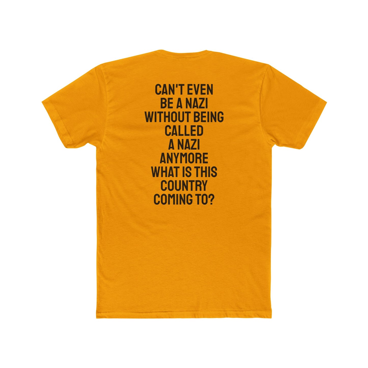 Can't Even Be A Nazi Without Being Called A Nazi Anymore What Is This Country Coming To? - Unisex Cotton Crew Tee