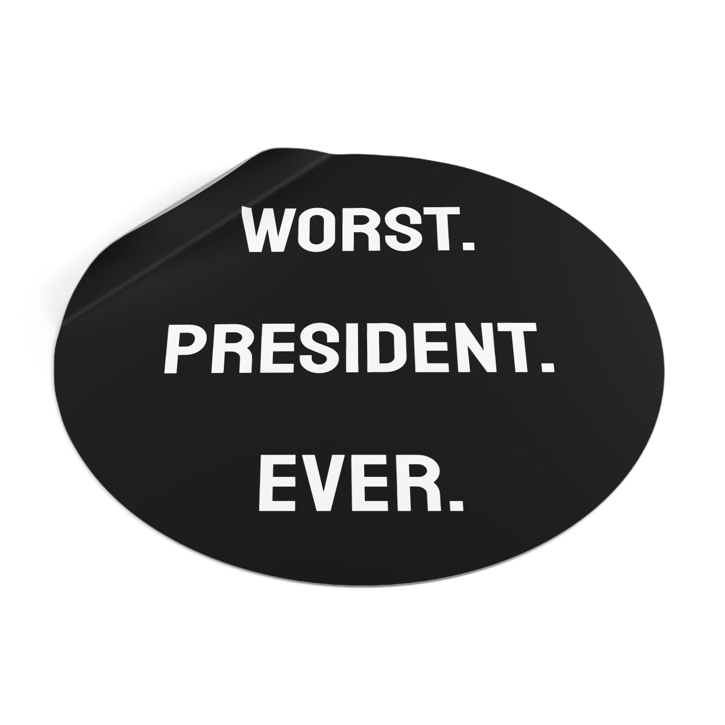 Worst. President. Ever. - Round Vinyl Stickers