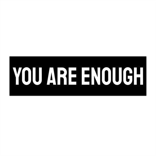 You Are Enough - Bumper Sticker