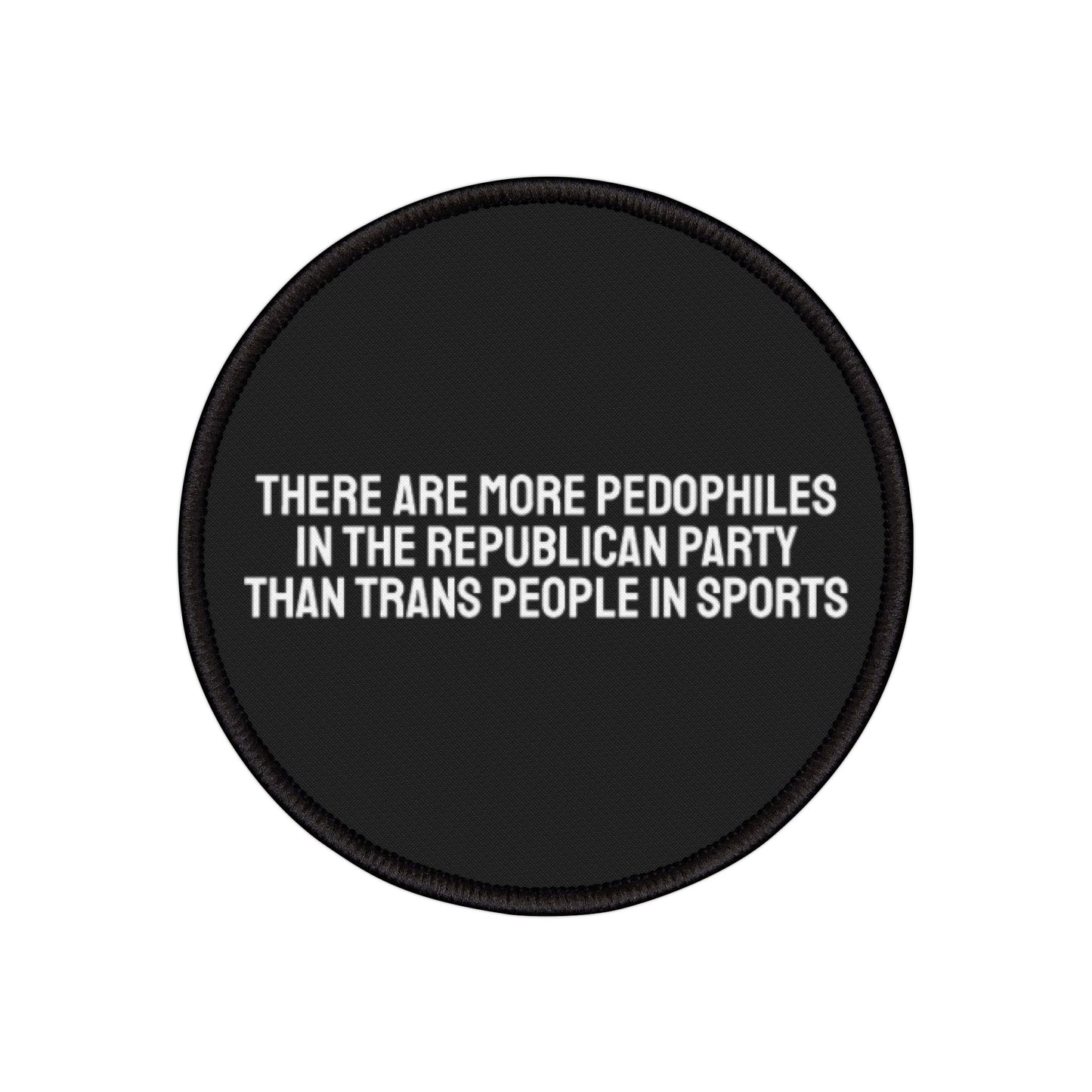 There Are More Pedophiles In The Republican Party Than Trans People In Sports - Iron-On Patch