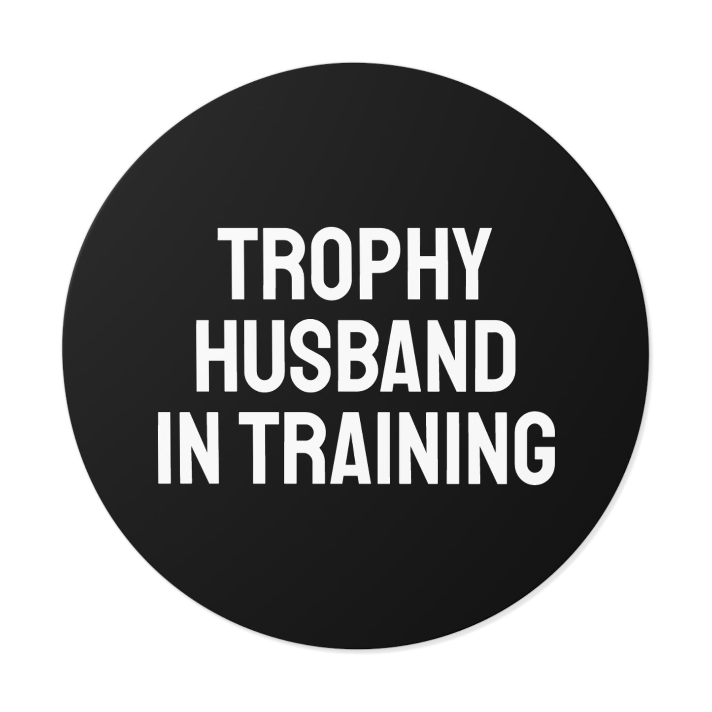 Trophy Husband In Training - Round Vinyl Stickers