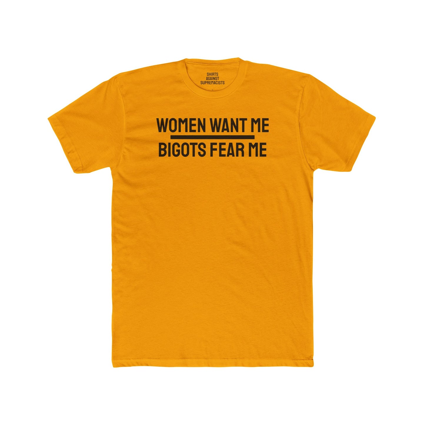 Women Want Me Bigots Fear Me - Unisex Cotton Crew Tee