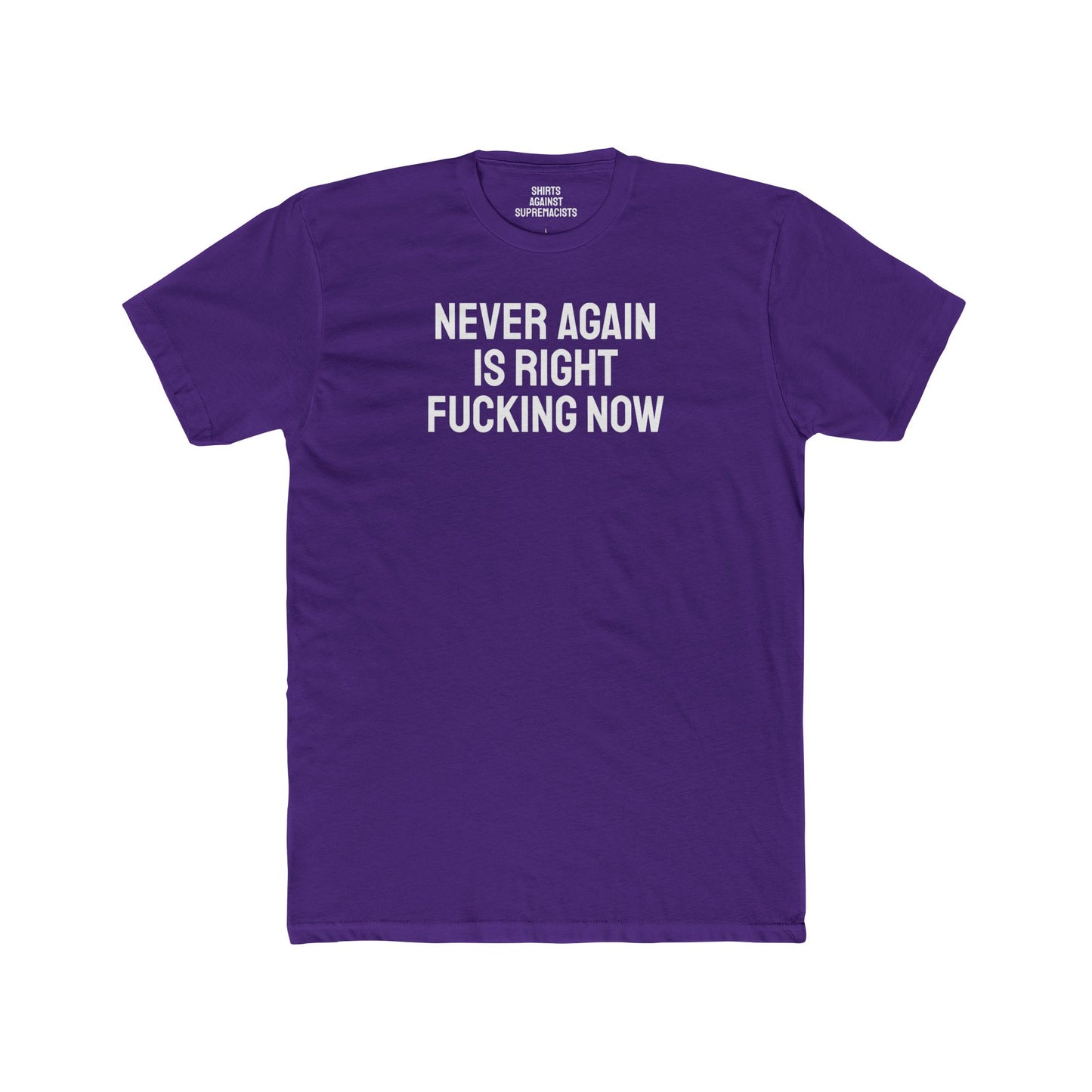 Never Again Is Right Fucking Now - Unisex Cotton Crew Tee