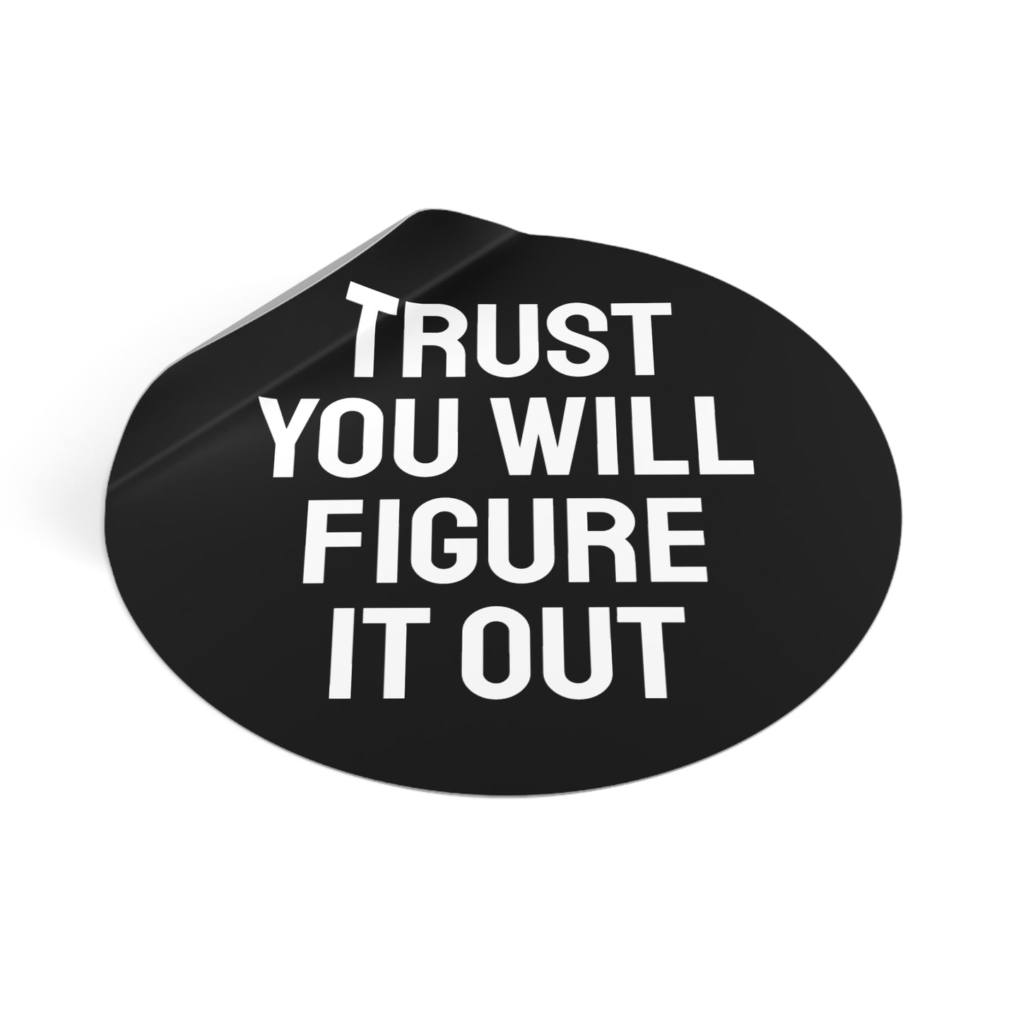 Trust You Will Figure It Out - Round Vinyl Stickers