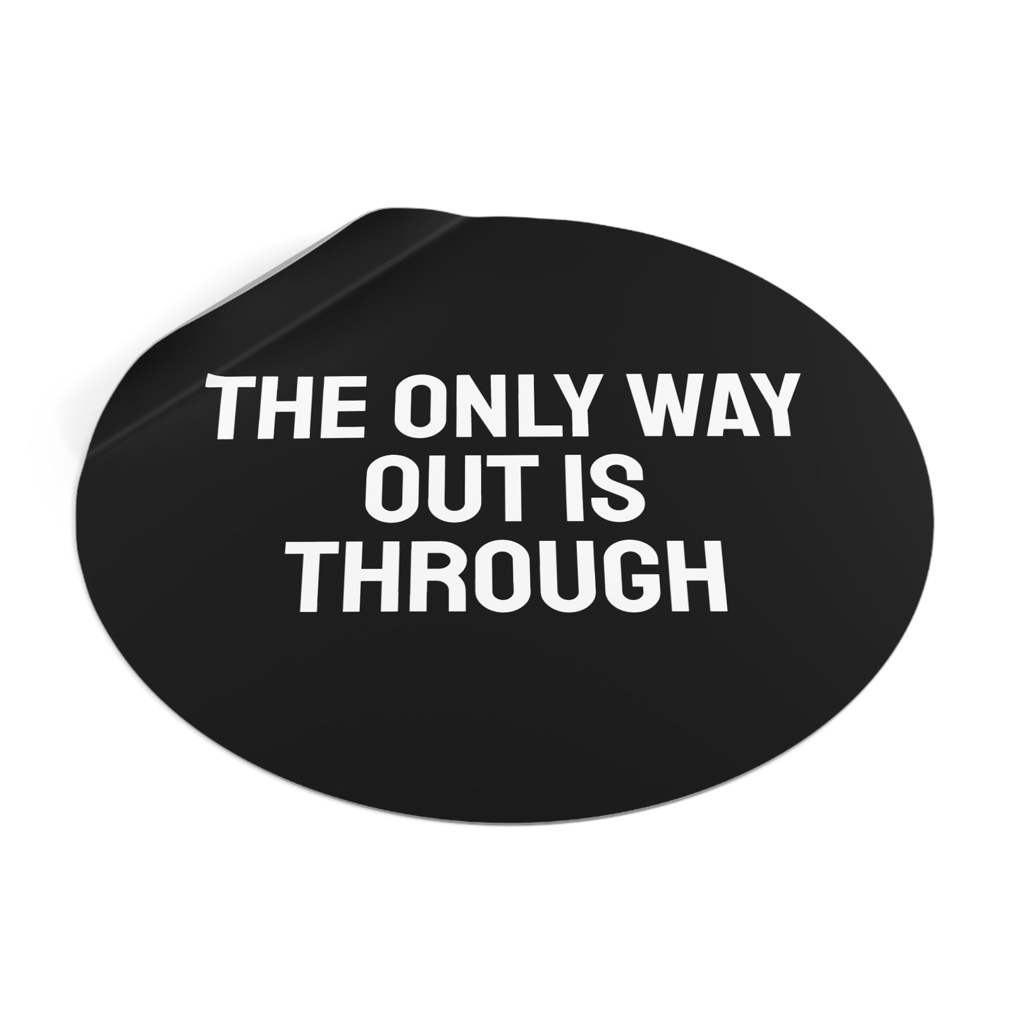The Only Way Out Is Through - Round Vinyl Stickers