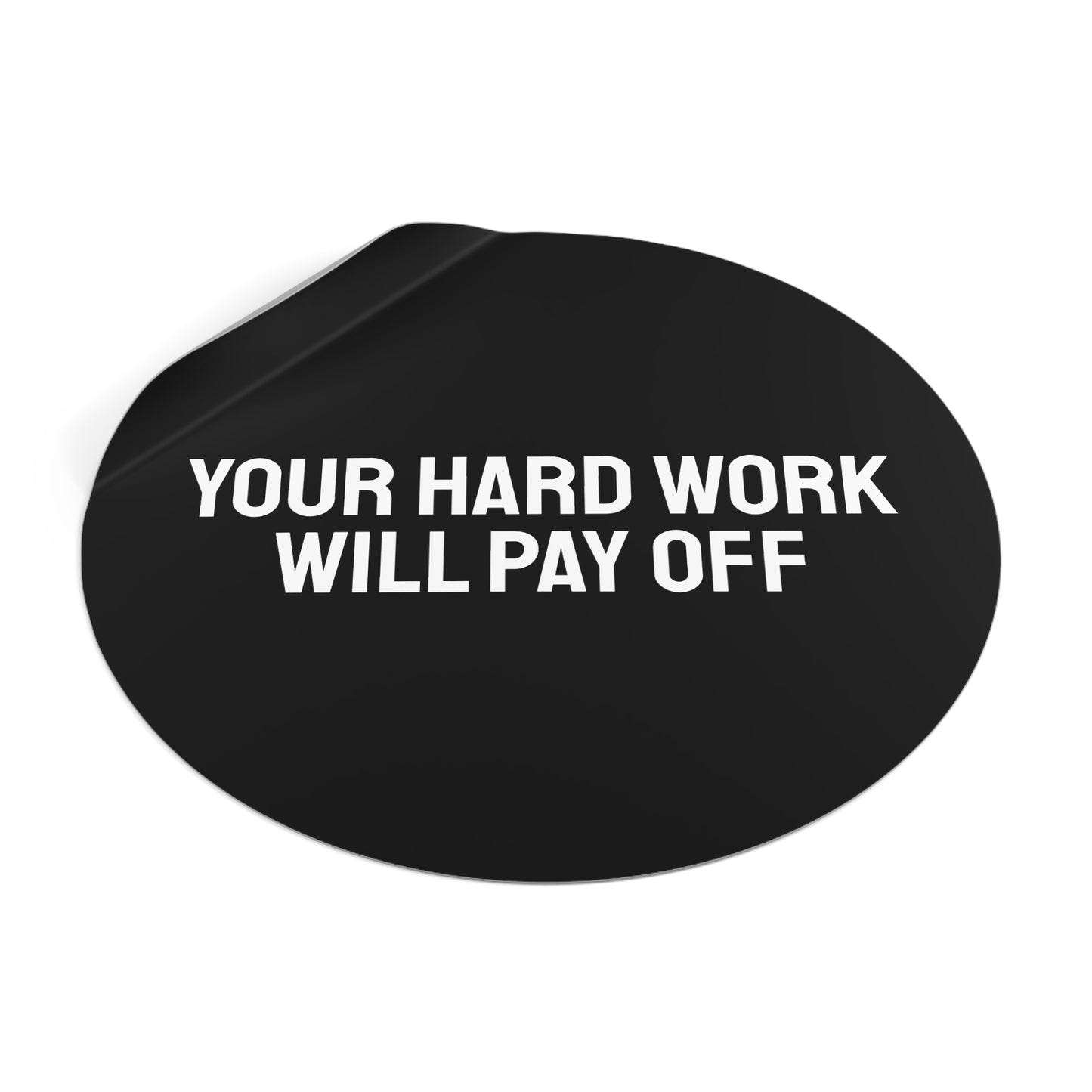 Your Hard Work Will Pay - Round Vinyl Stickers