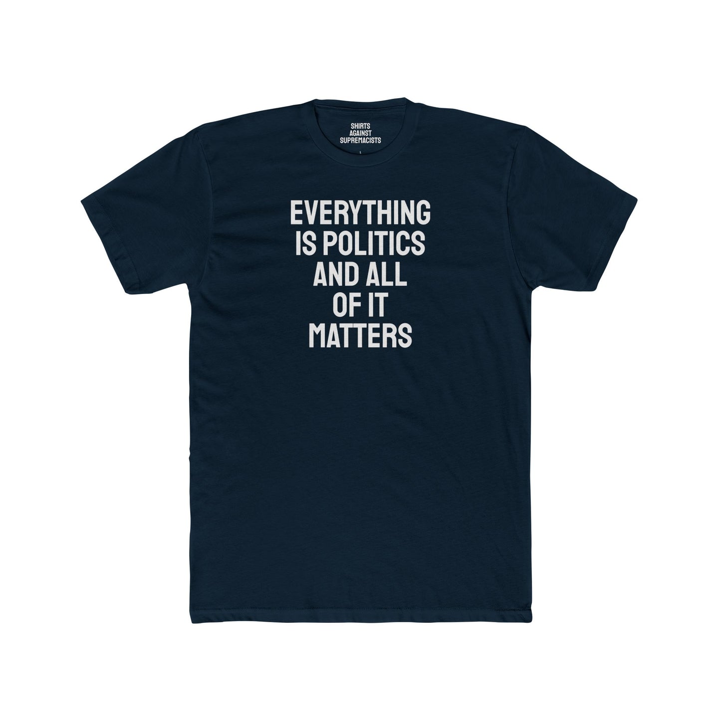 Everything Is Politics And All Of It Matters - Unisex Cotton Crew Tee