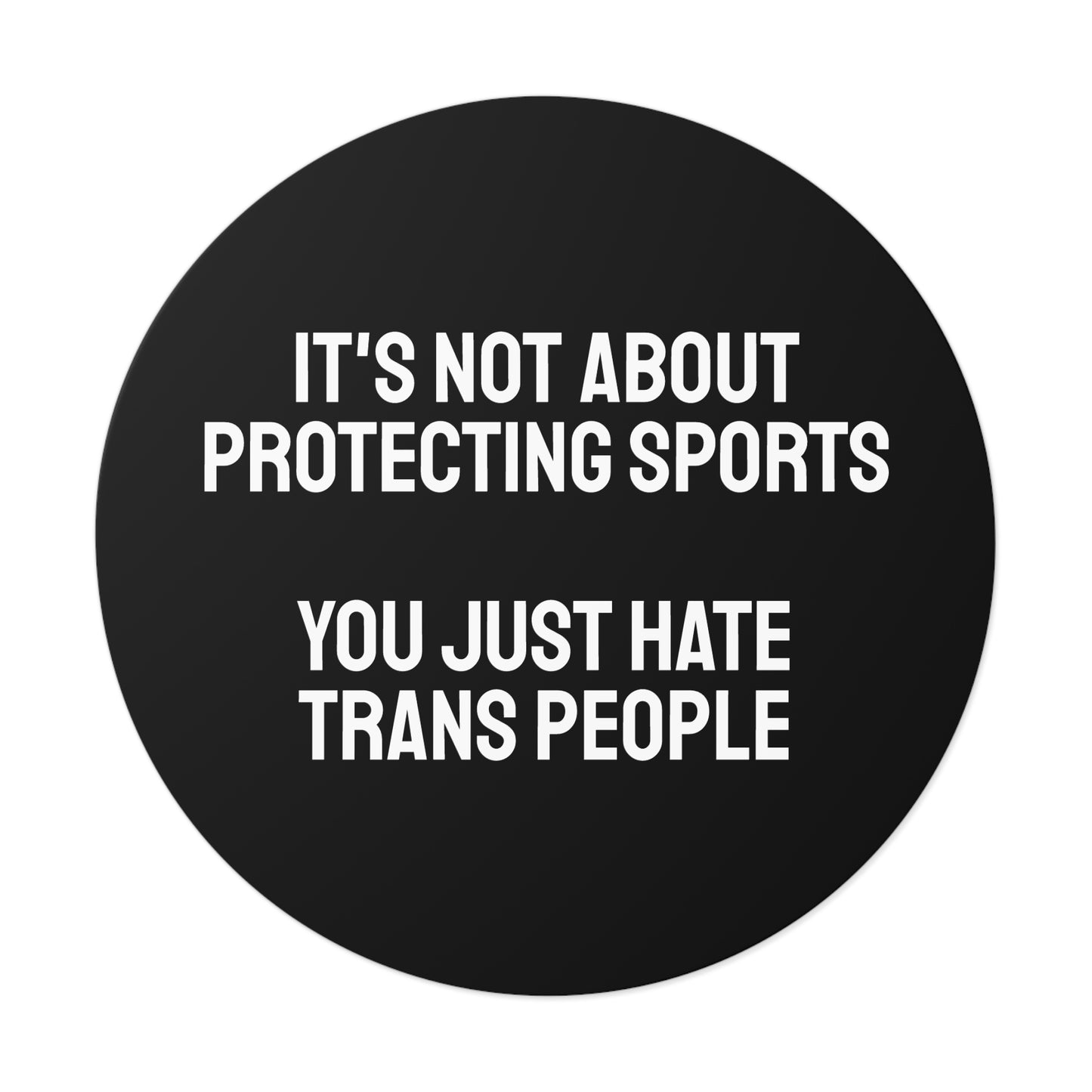 Its Not About Protecting Sports You Just Hate Trans People - Round Vinyl Stickers