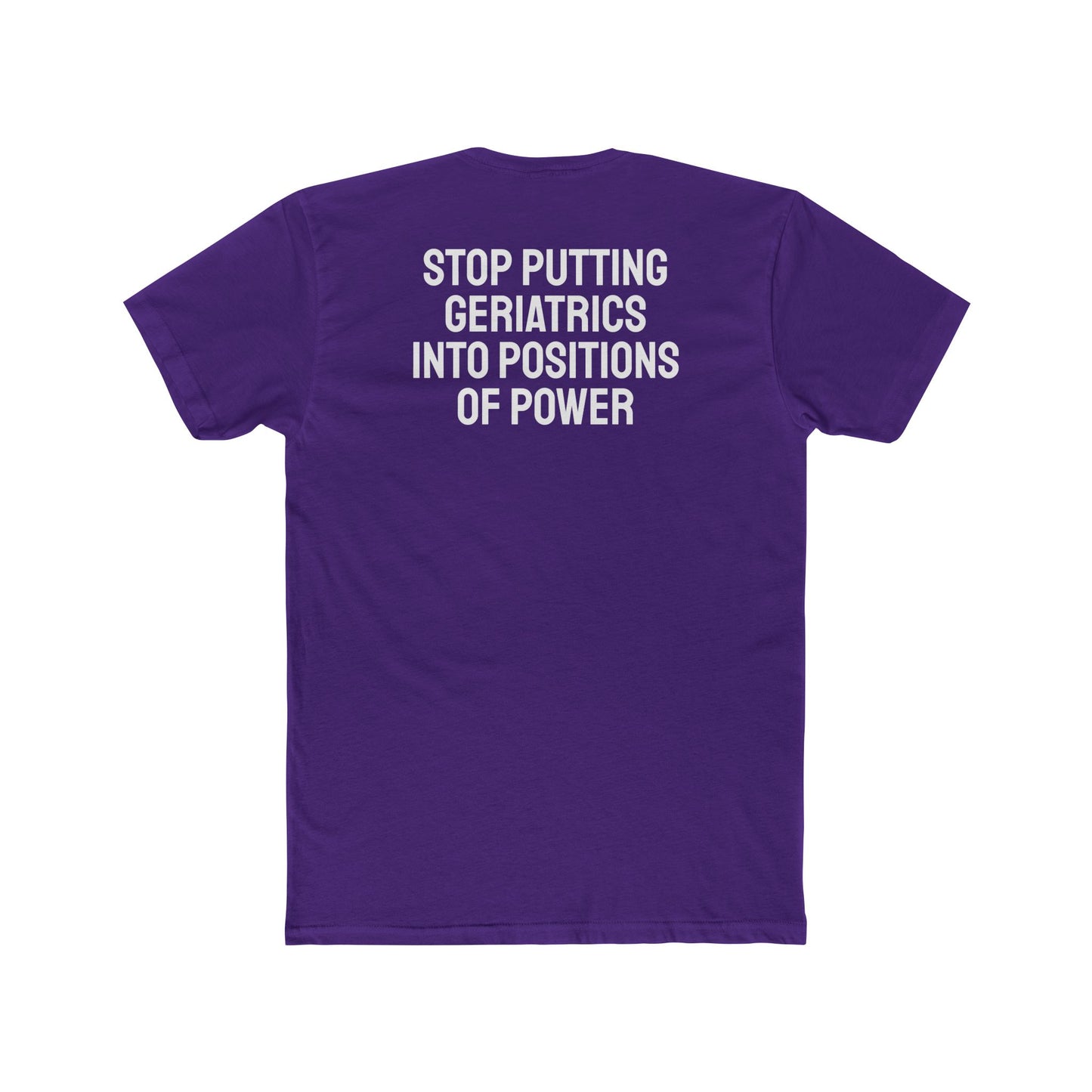 Stop Putting Geriatrics Into Positions Of Power - Unisex Cotton Crew Tee