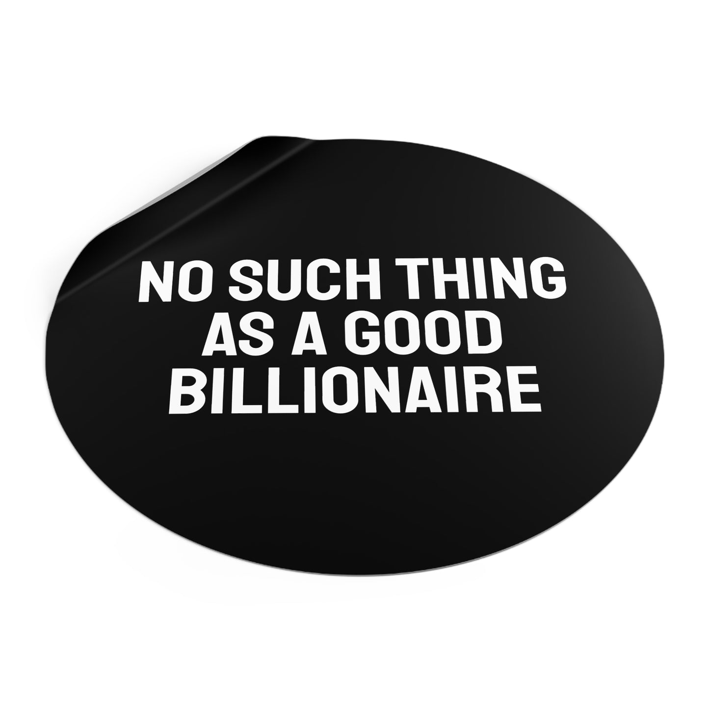 No Such Thing As A Good Billionaire - Round Vinyl Stickers