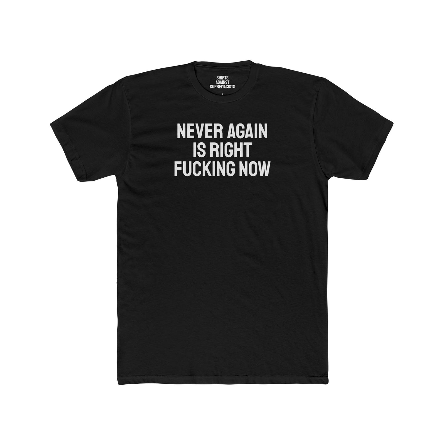 Never Again Is Right Fucking Now - Unisex Cotton Crew Tee