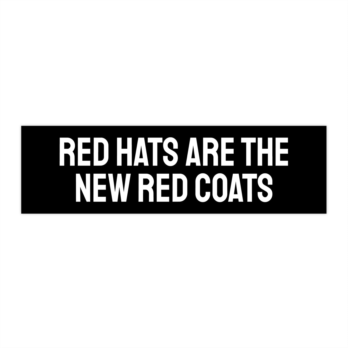Red Hats Are The New Red Coats - Bumper Sticker