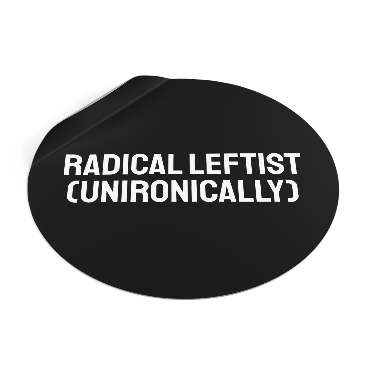Radical Leftist (Unironically) - Round Vinyl Stickers