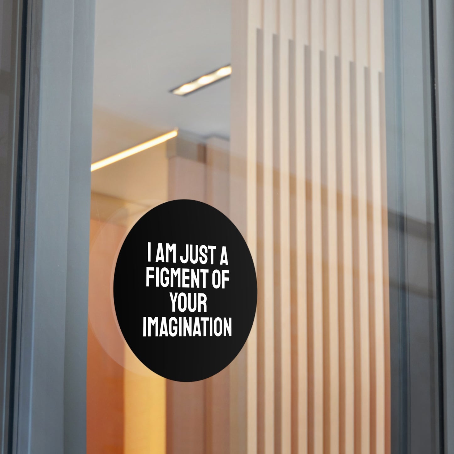 I Am Just A Figment Of Your Imagination - Round Vinyl Stickers