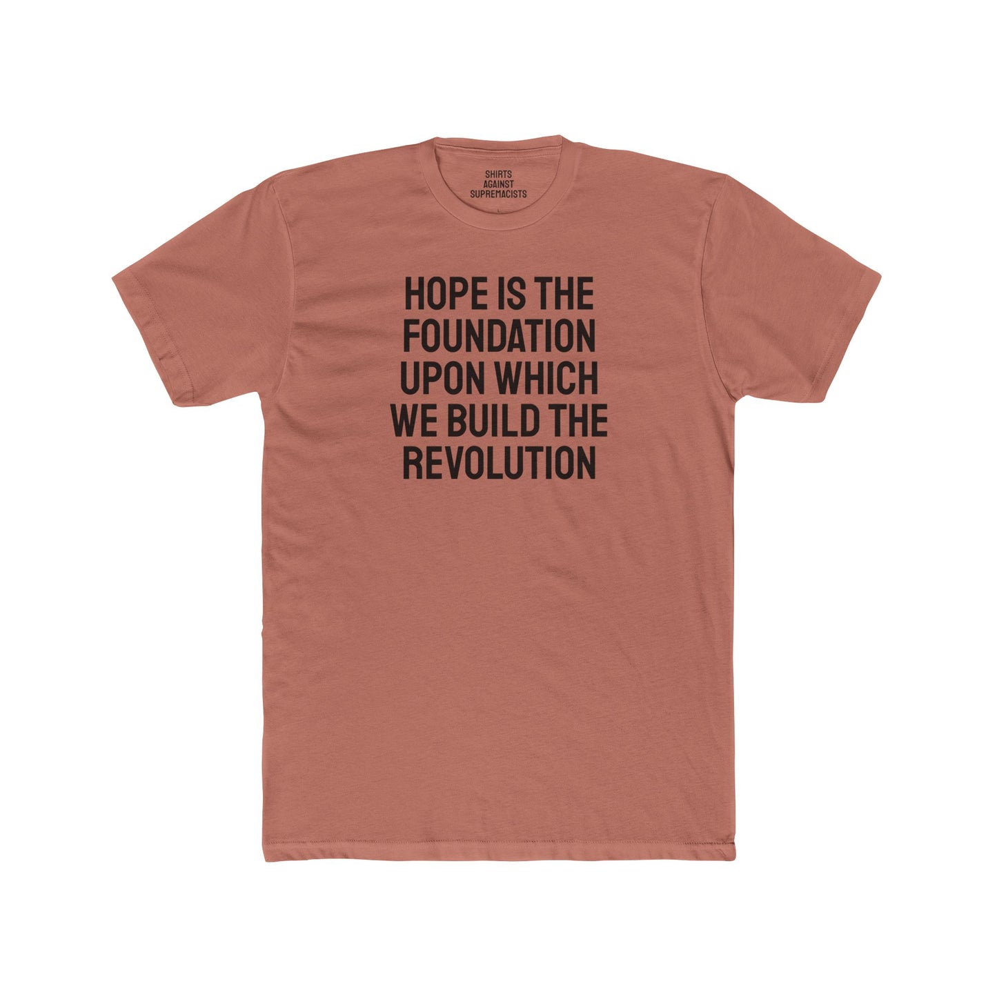Hope Is The Foundation Upon Which We Build The Revolution - Unisex Cotton Crew Tee