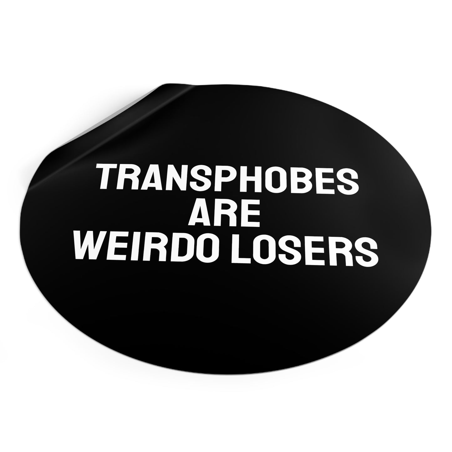 Transphobes Are Weirdo Losers - Round Vinyl Stickers