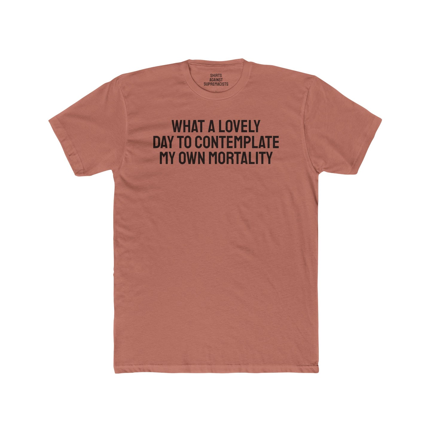 What A lovely Day To Contemplate My Own Mortality - Unisex Cotton Crew Tee