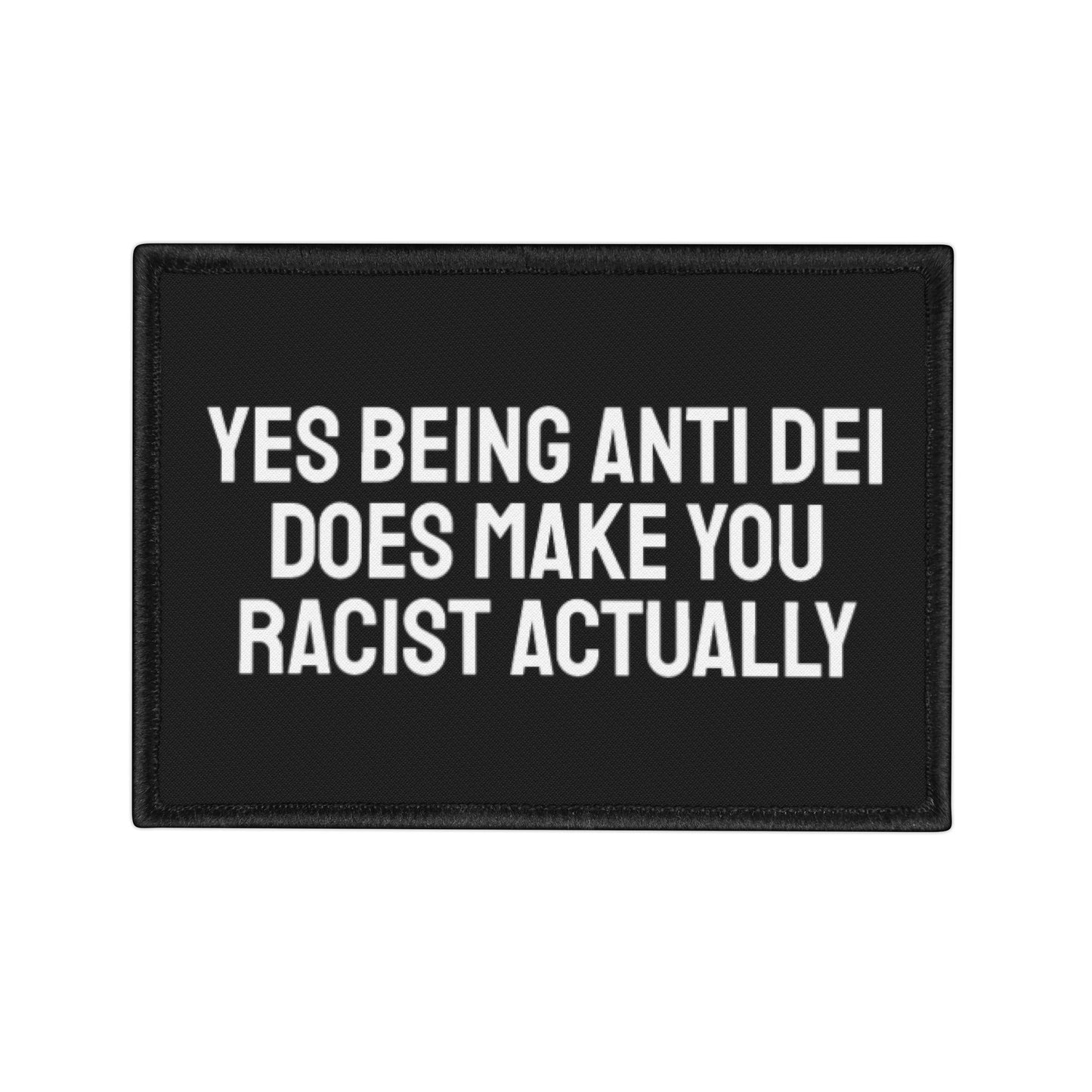 Yes Being Anti DEI Does Make You Racist Actually - Iron-On Patch