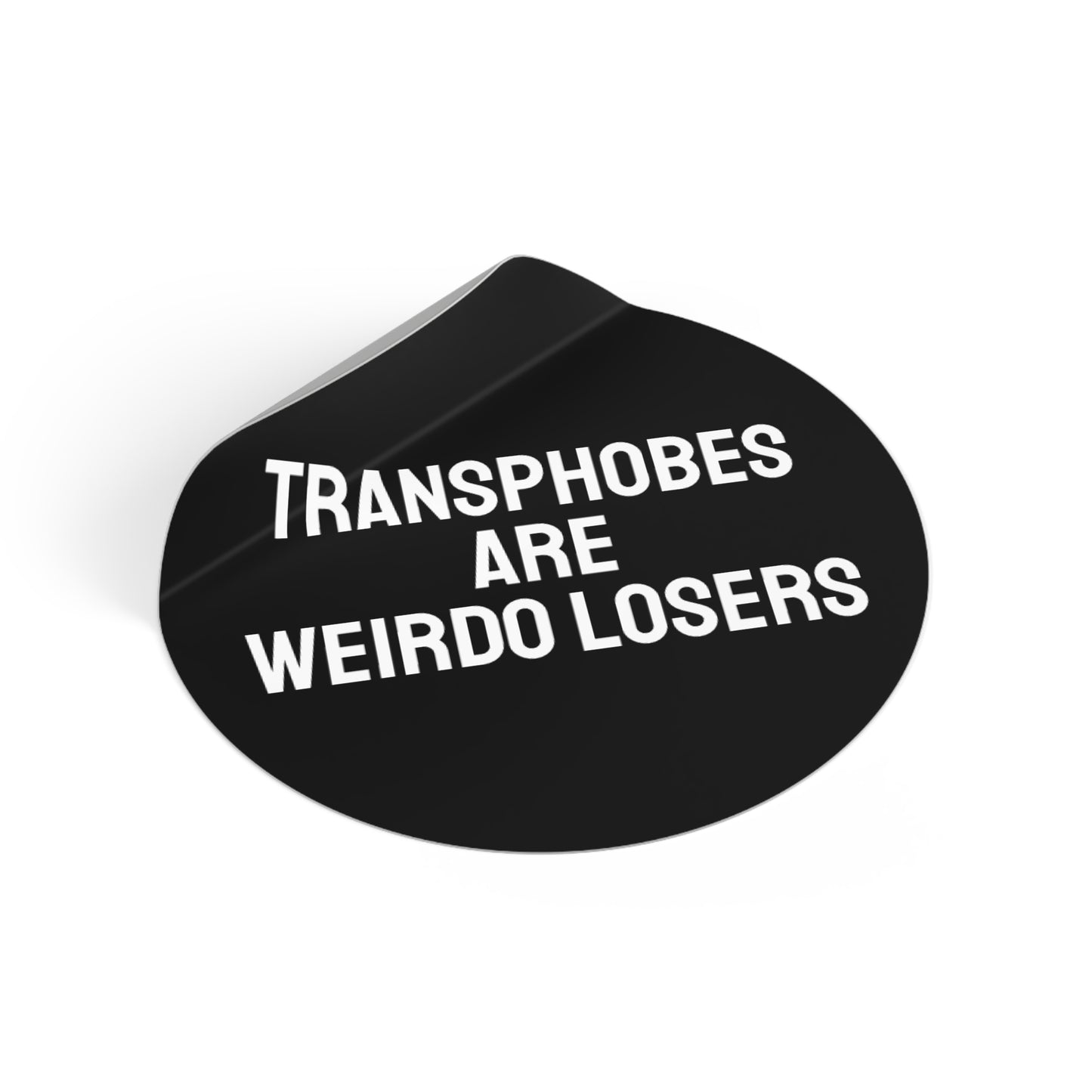 Transphobes Are Weirdo Losers - Round Vinyl Stickers