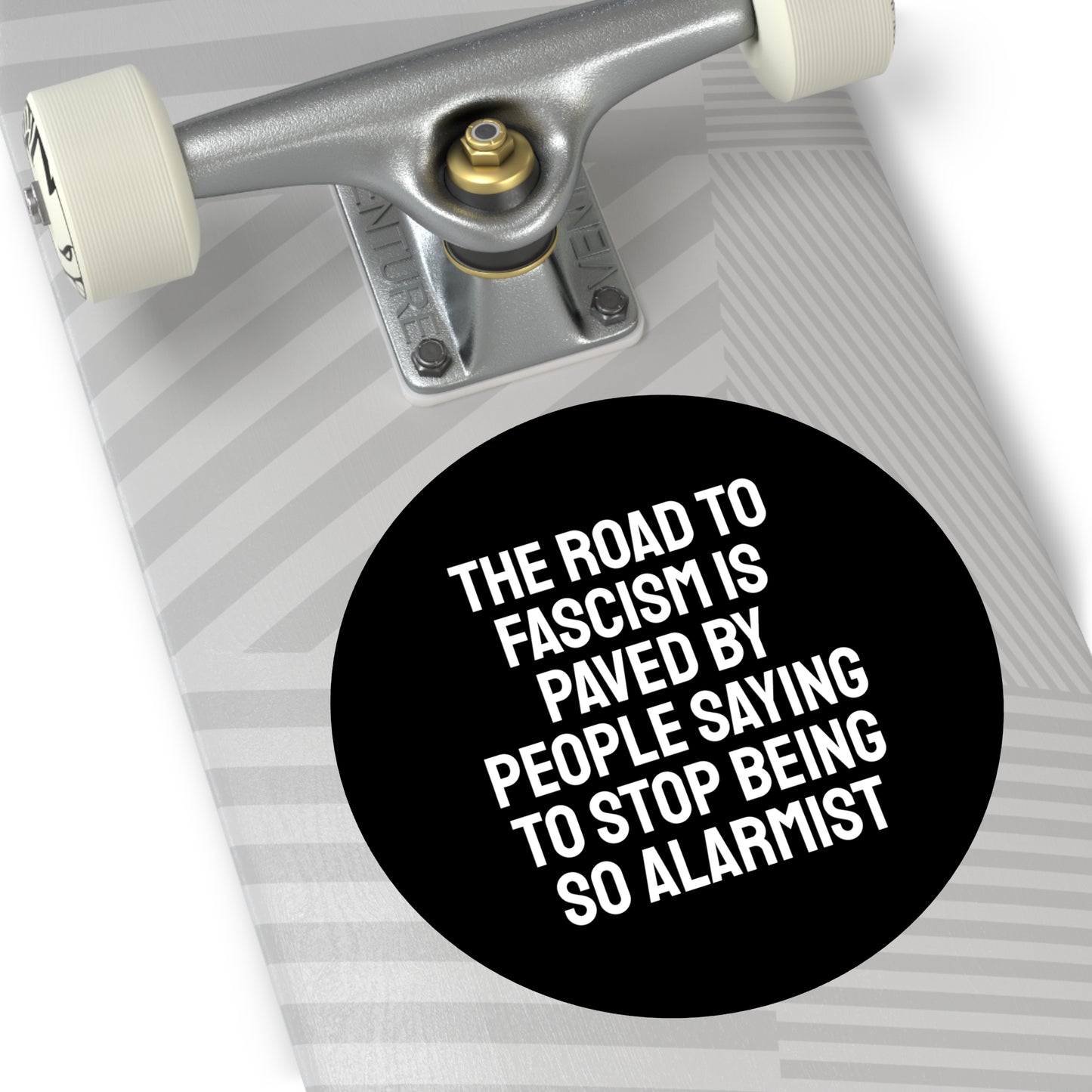 The Road To Fascism Is Paved By People Saying To Stop Being So Alarmist - Round Vinyl Stickers