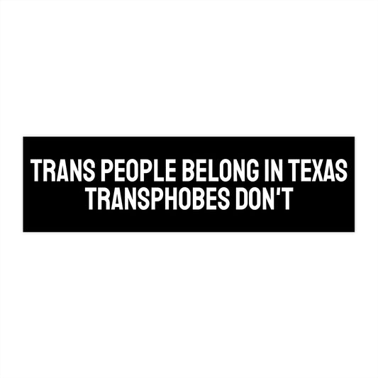 Trans People Belong In Texas Transphobes Don't - Bumper Sticker