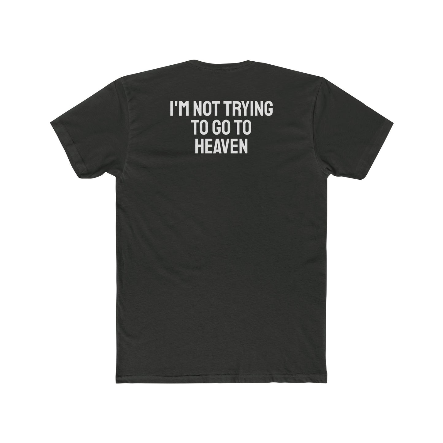 I'm Not Trying To Go To Heaven - Unisex Cotton Crew Tee
