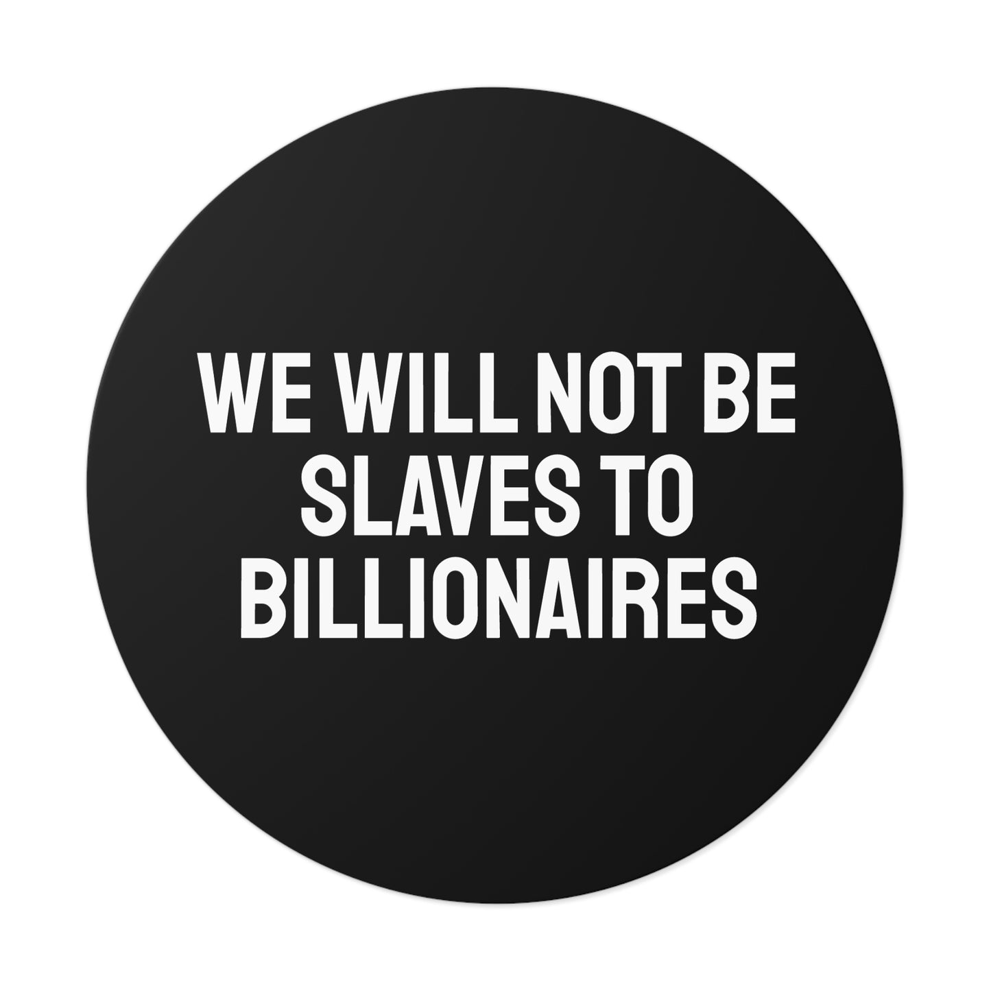 We Will Not Be Slaves To Billionaires - Round Vinyl Stickers