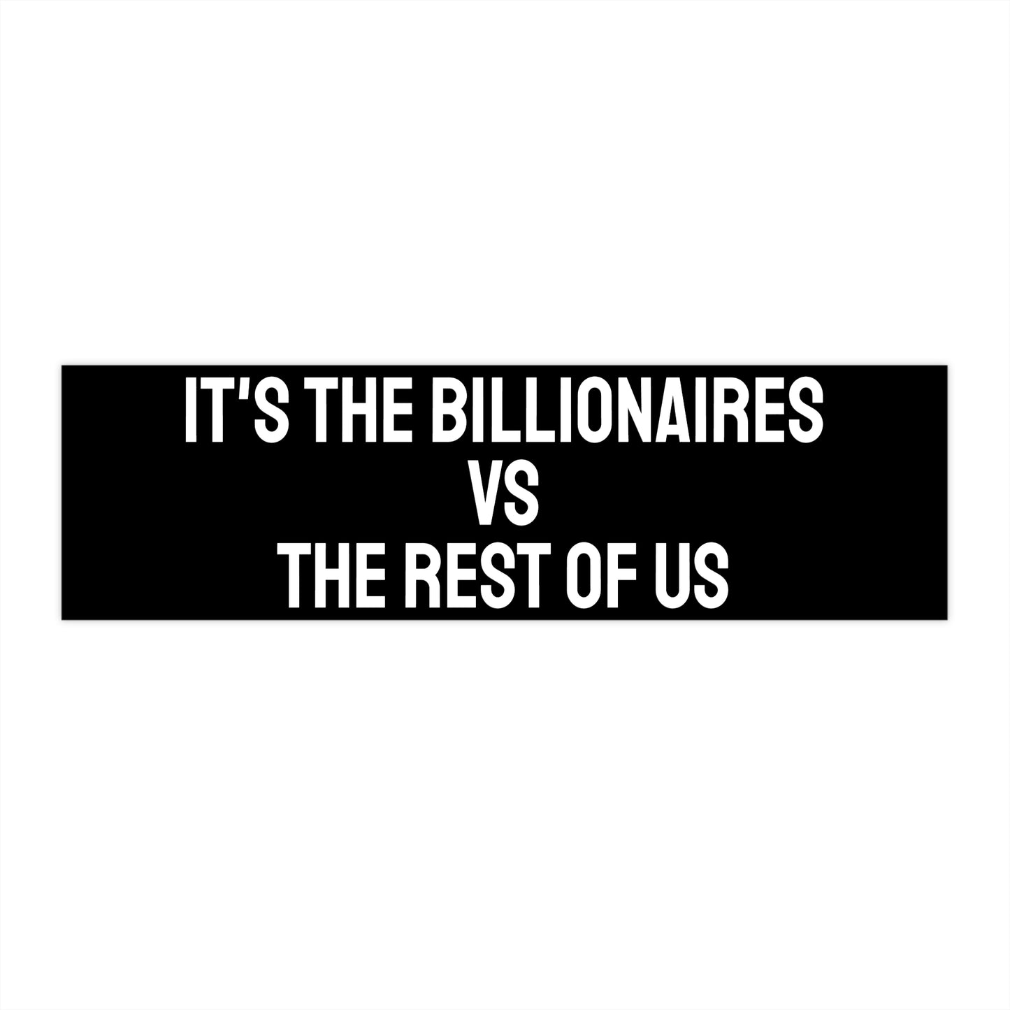 It's The Billionaires Vs The Rest Of Us - Bumper Sticker