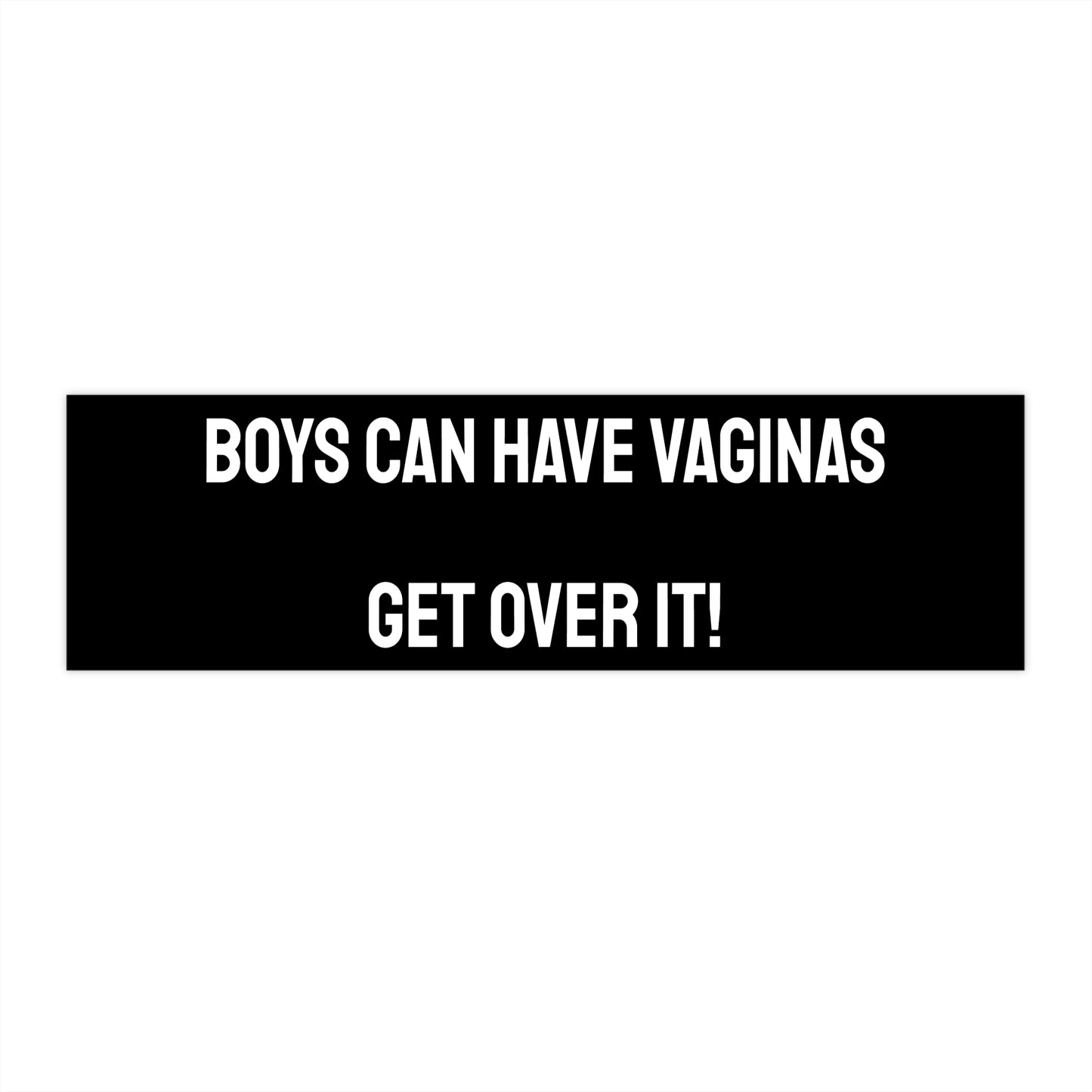Boys Can Have Vaginas Get Over It! - Bumper Sticker