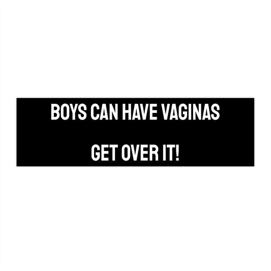 Boys Can Have Vaginas Get Over It! - Bumper Sticker
