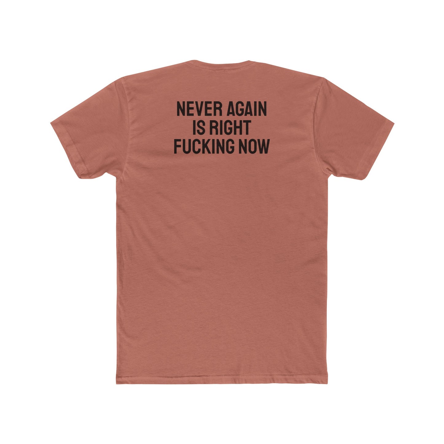 Never Again Is Right Fucking Now - Unisex Cotton Crew Tee