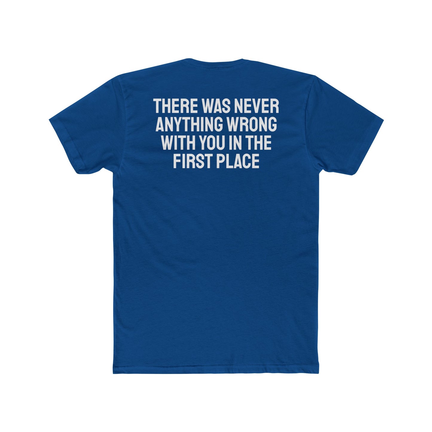There Was Never Anything Wrong With You In The First Place - Unisex Cotton Crew Tee