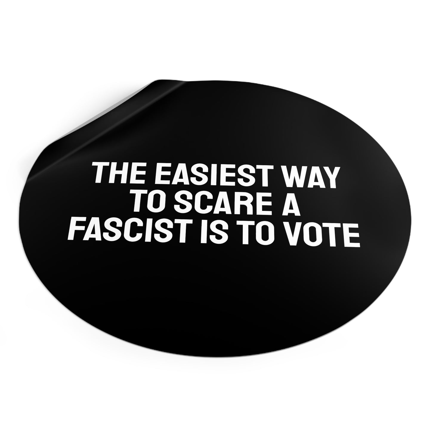 The Easiest Way To Scare A Fascist Is To Vote - Round Vinyl Stickers