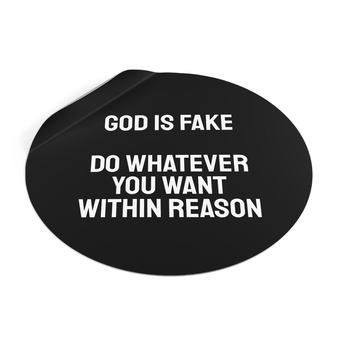 God Is Fake Do Whatever You Want Within Reason - Round Vinyl Stickers