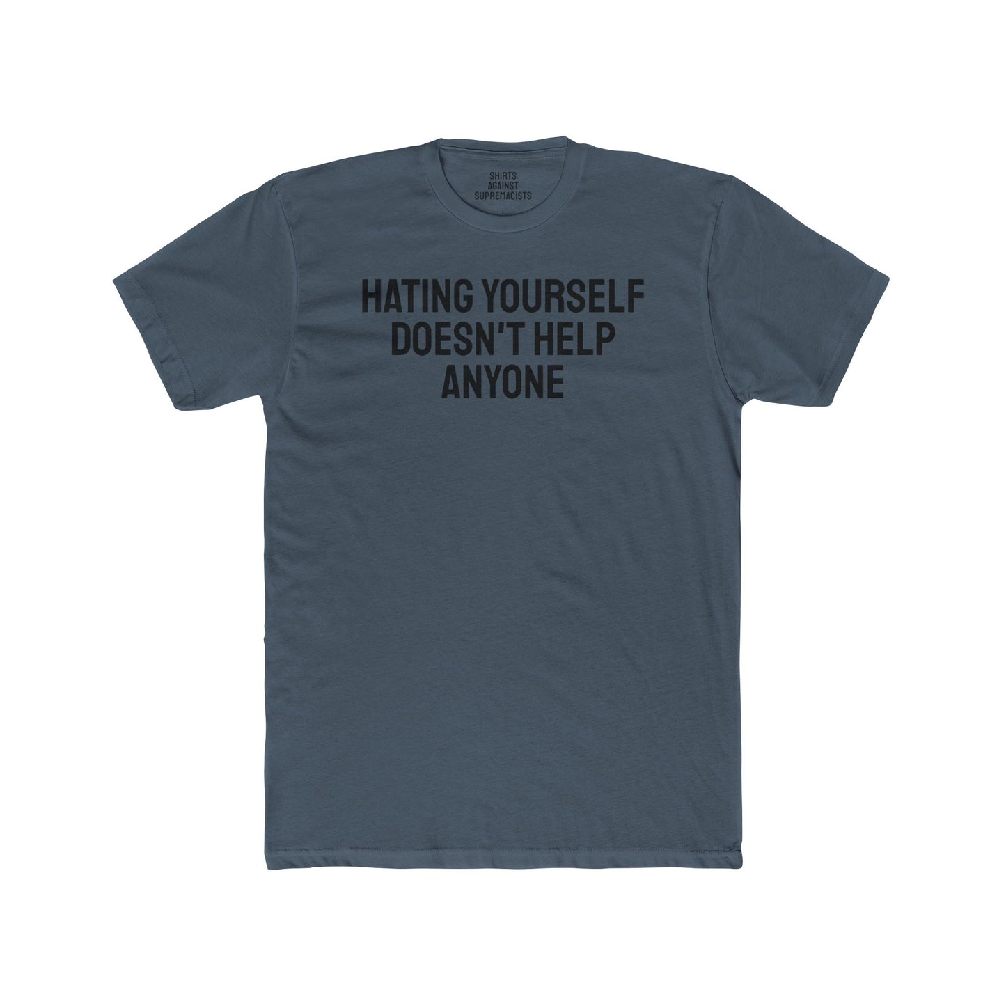 Hating Yourself Doesn't Help Anyone - Unisex Cotton Crew Tee