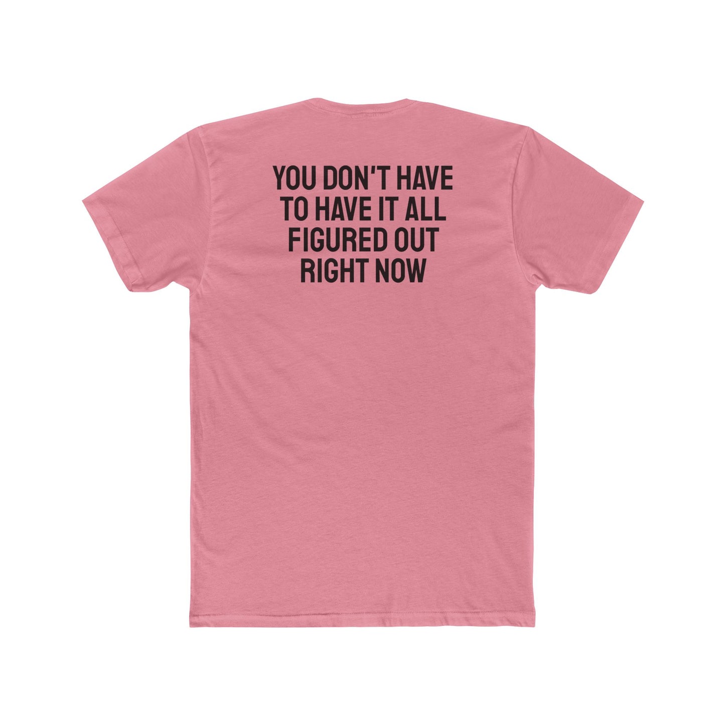 You Don't Have To Have It All Figured Out Right Now - Unisex Cotton Crew Tee