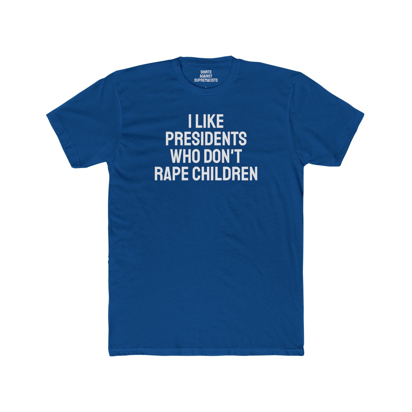I Like Presidents Who Don't Rape Children - Unisex Cotton Crew Tee