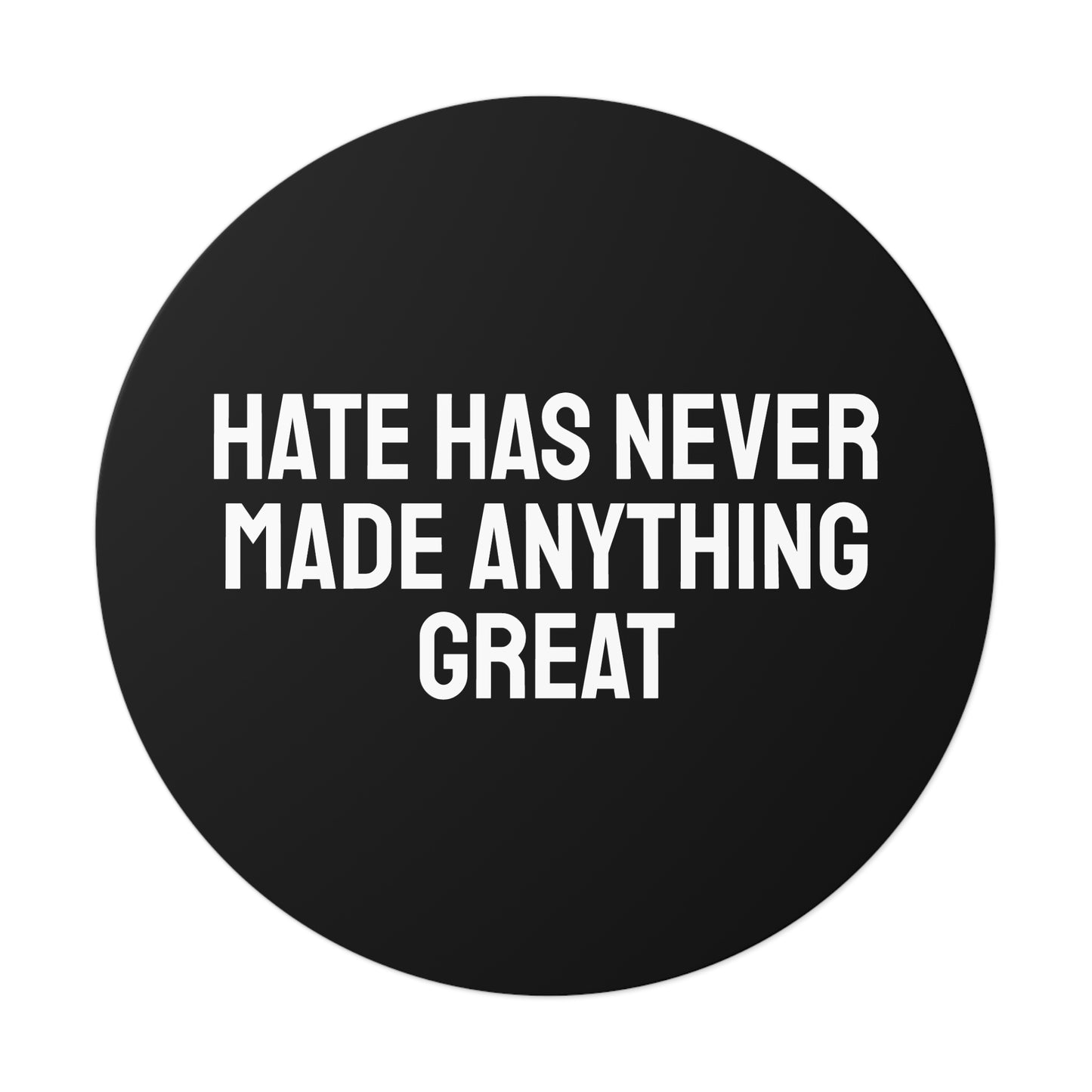 Hate Has Never Made Anything Great - Round Vinyl Stickers