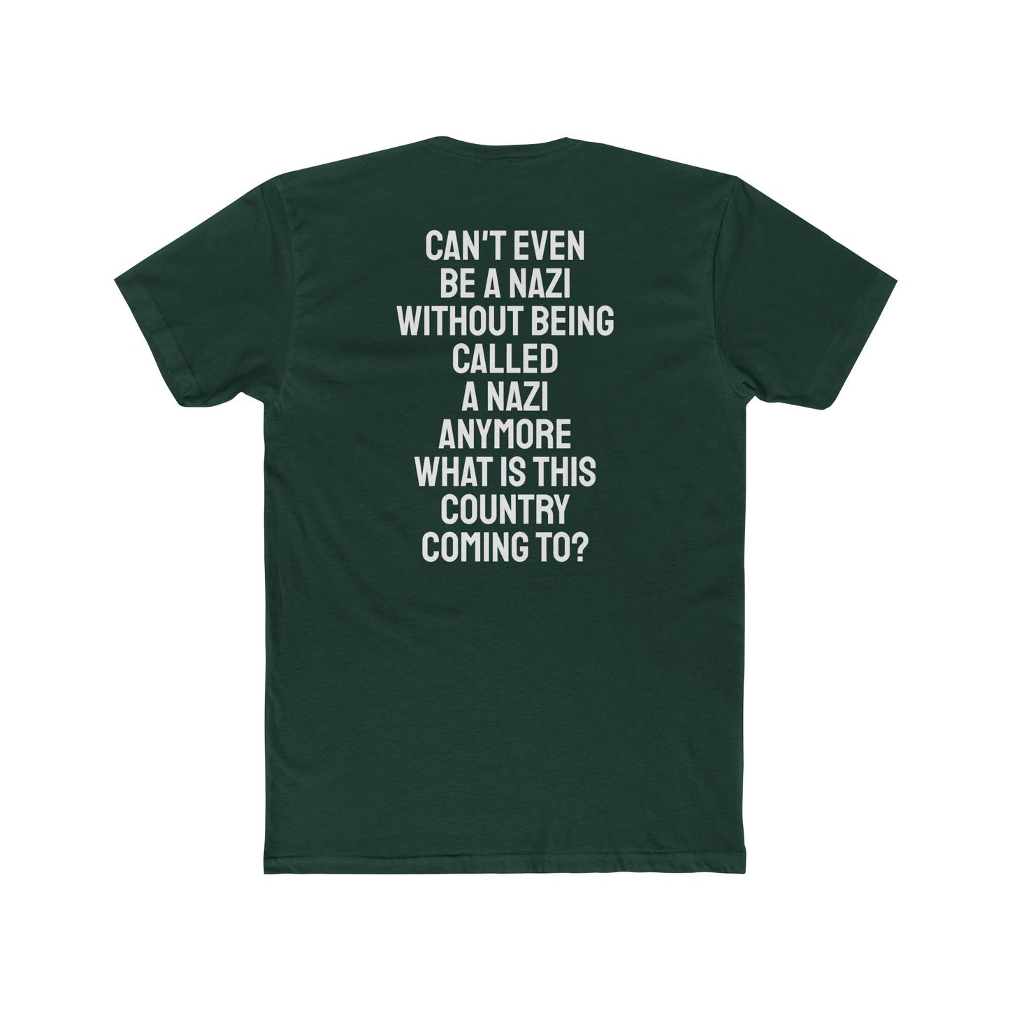 Can't Even Be A Nazi Without Being Called A Nazi Anymore What Is This Country Coming To? - Unisex Cotton Crew Tee