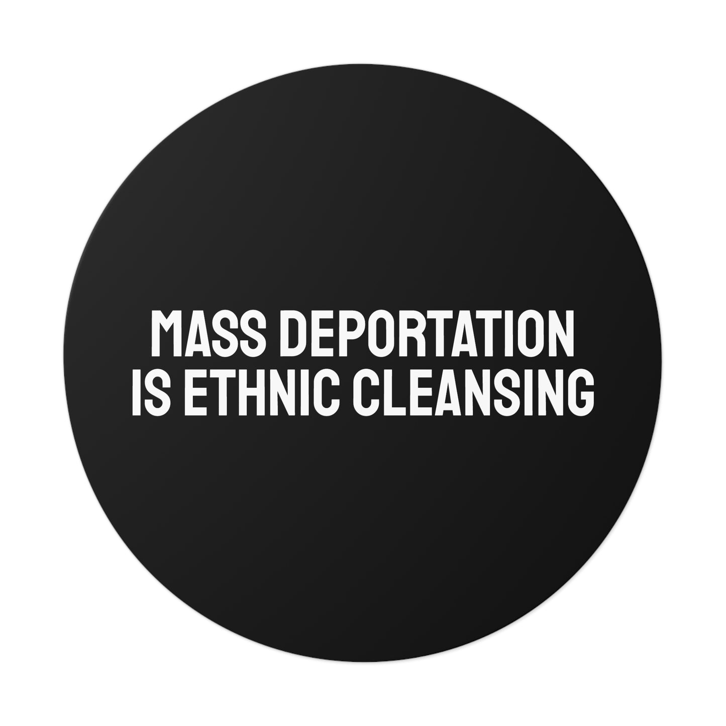 Mass Deportation Is Ethnic Cleansing - Round Vinyl Stickers