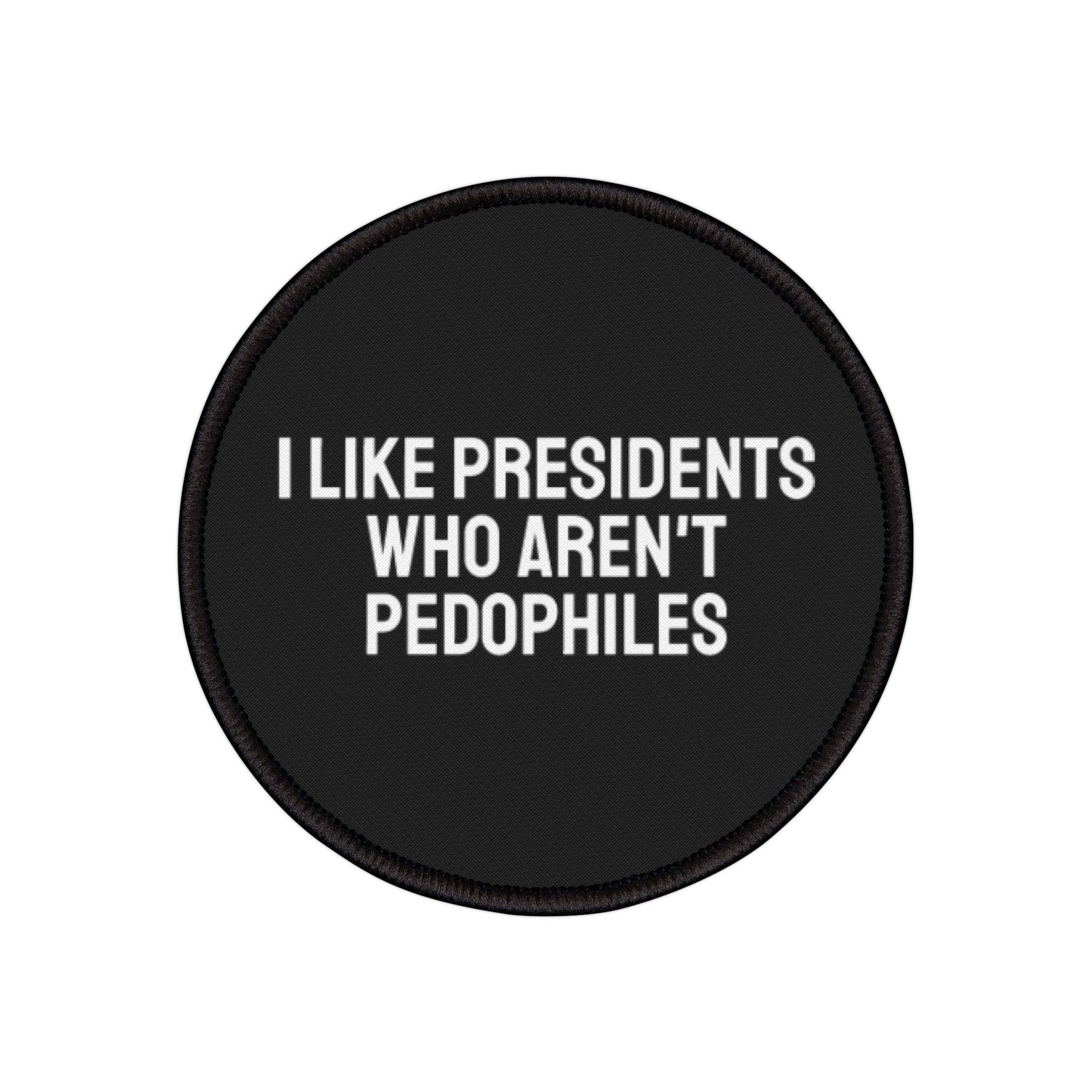 I Like Presidents Who Aren't Pedophiles - Iron-On Patch