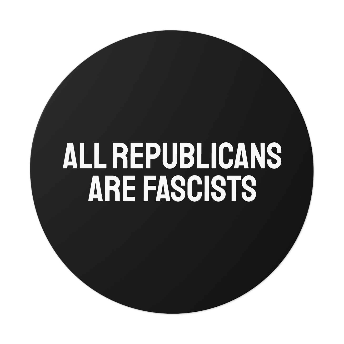 All Republicans Are Fascists - Round Vinyl Stickers