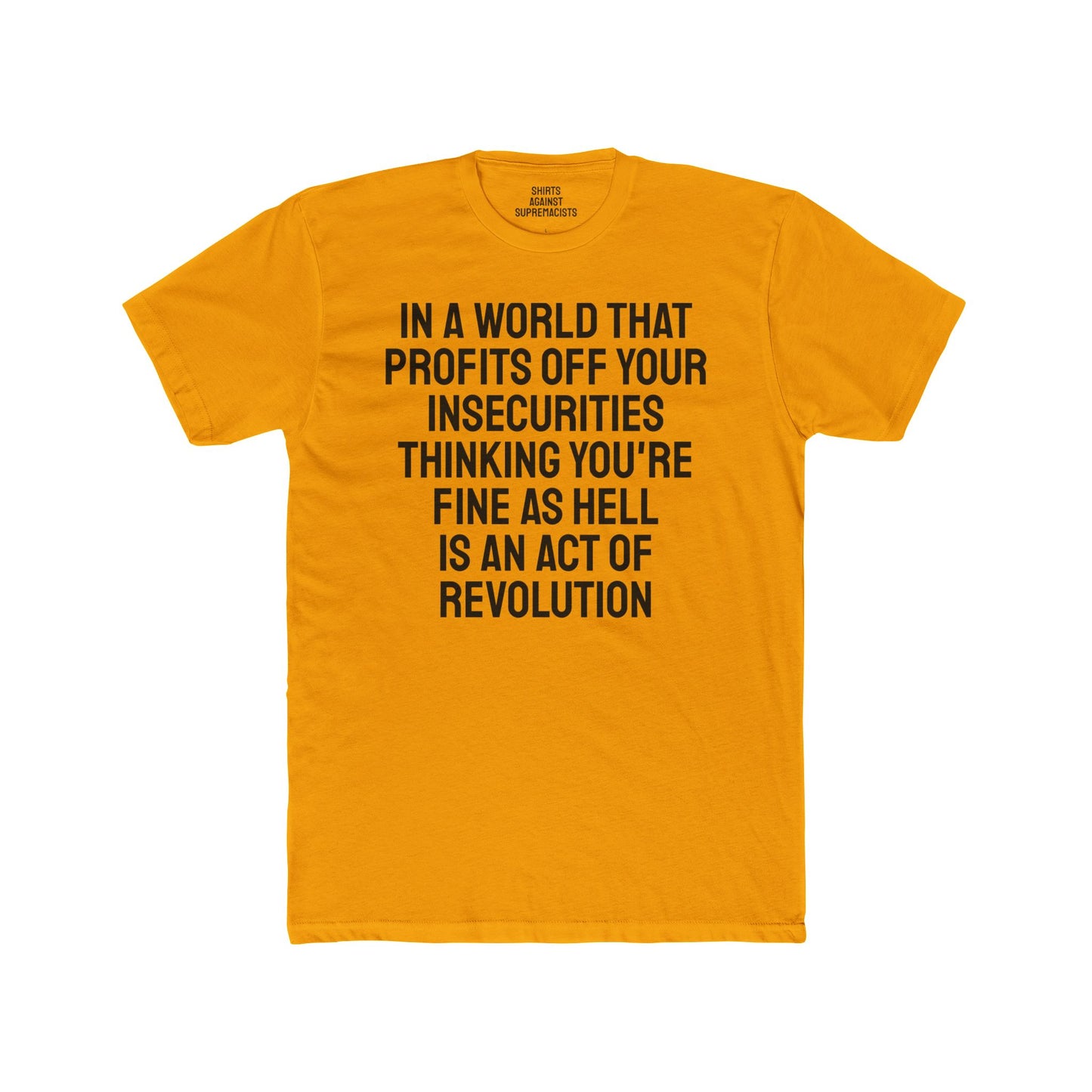 In A World That Profits Off Your Insecurities Thinking You're Fine As Hell Is An Act Of Revolution - Unisex Cotton Crew Tee