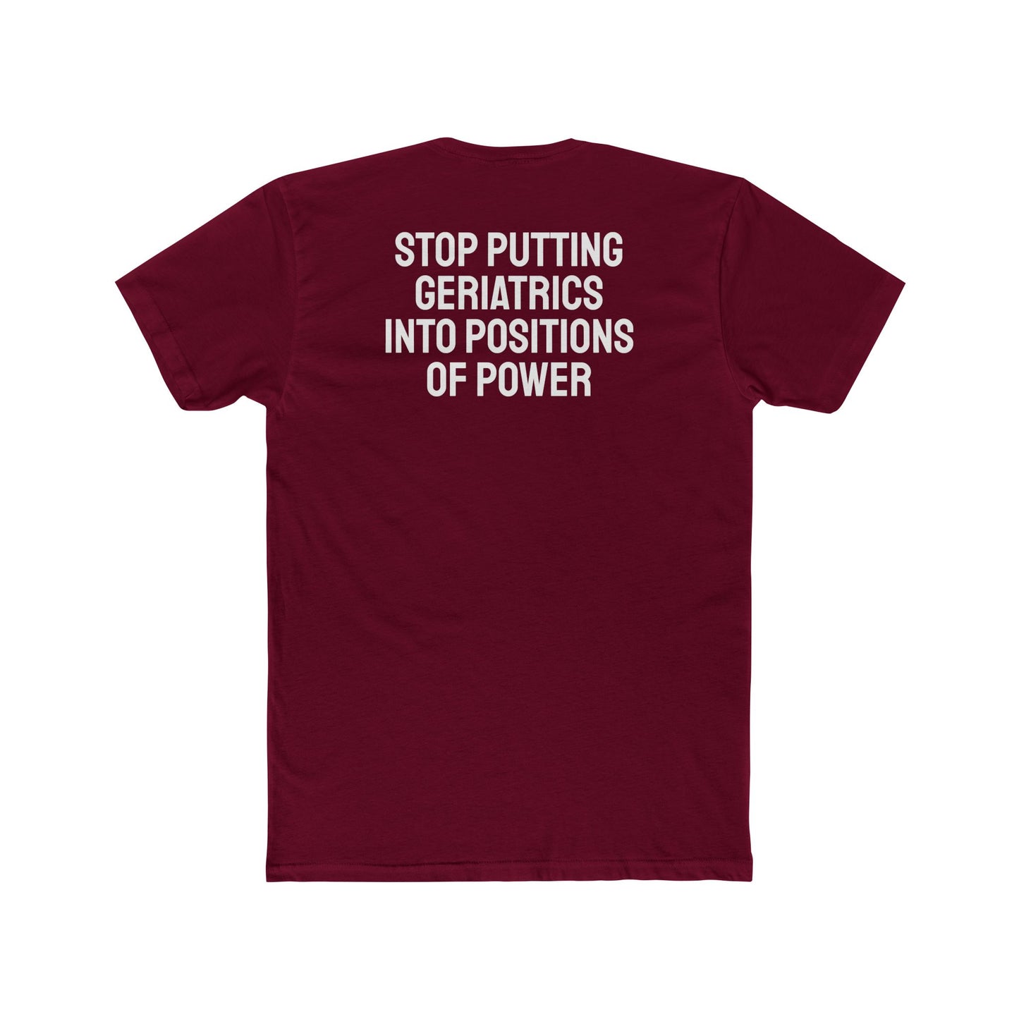Stop Putting Geriatrics Into Positions Of Power - Unisex Cotton Crew Tee