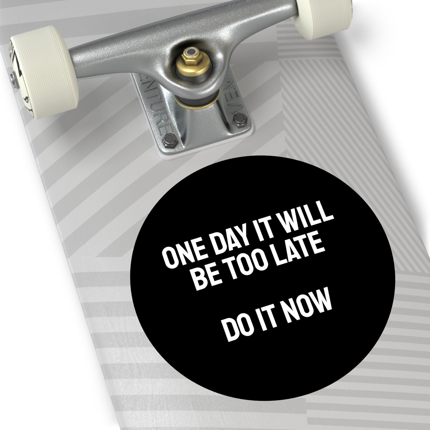 One Day It Will Be Too Late Do It Now - Round Vinyl Stickers