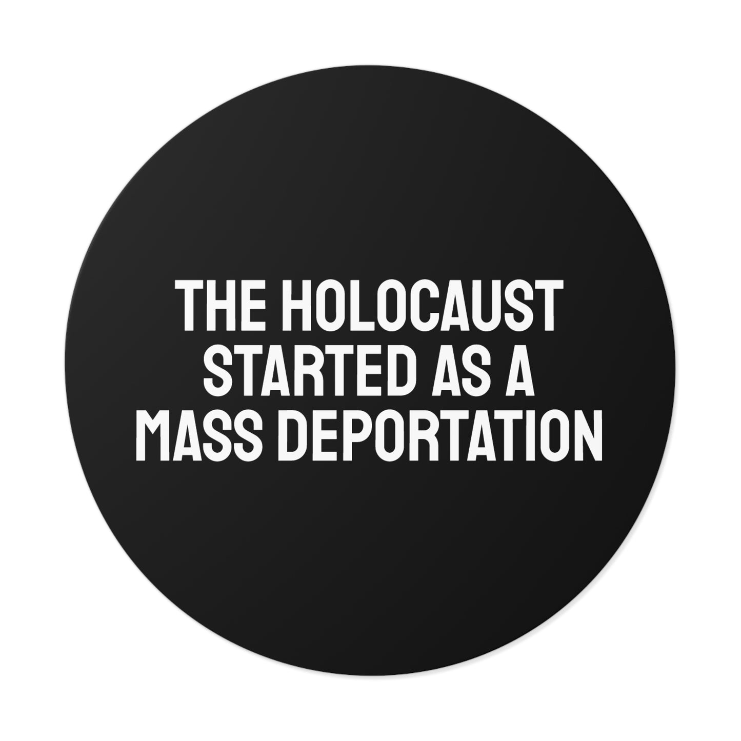 The Holocaust Started As A Mass Deportation - Round Vinyl Stickers